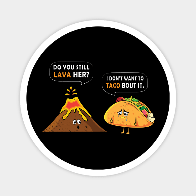 Volcano Lava & Taco food puns joke- Funny memes Tee shirt Magnet by tmuzaa